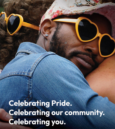 Celebrating Pride. Celebrating our community. Celebrating you.
